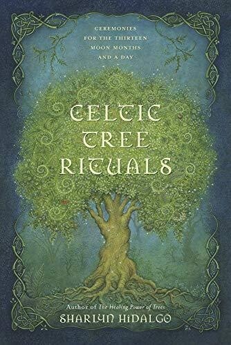 Celtic Tree Rituals : Ceremonies for the Thirteen Moon Months and a Day