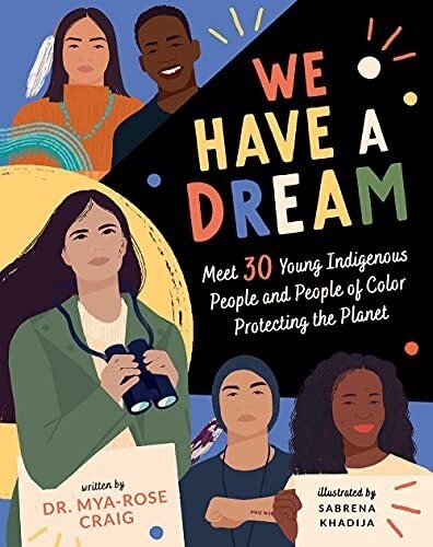 We Have A Dream: Meet 30 Young Indigenous People And People of Color Protecting the Planet (Hardcover)
