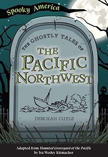 The Ghostly Tales of the Pacific Northwest (Spooky America)