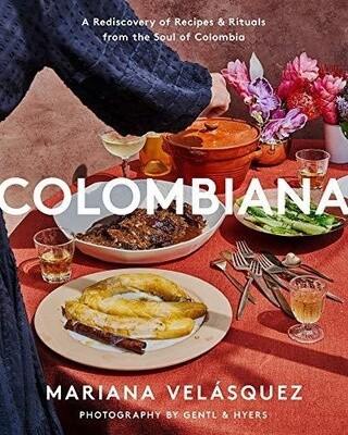 Colombiana: A Rediscovery of Recipies and Rituals From the Soul of Colombia (Hardcover)