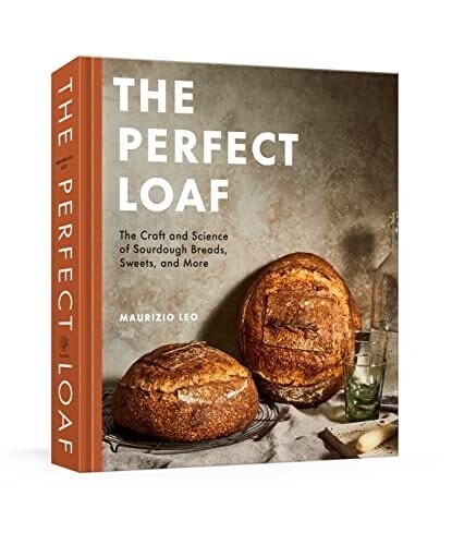 The Perfect Loaf: The Craft And Science Of Sourdough Breads, Sweets, and More: A Baking Book (Hardcover)