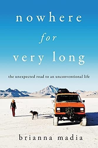 Nowhere for Very Long: The Unexpected Road to an Unconventional Life (Hardcover)