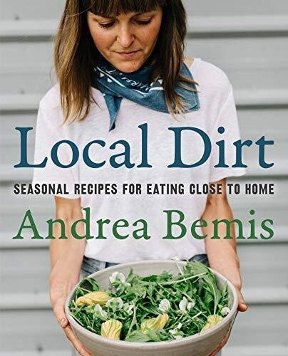 Local Dirt: Seasonal Recipes for Eating Close to Home (Farm-to-Table Cookbooks #2) (Hardcover)