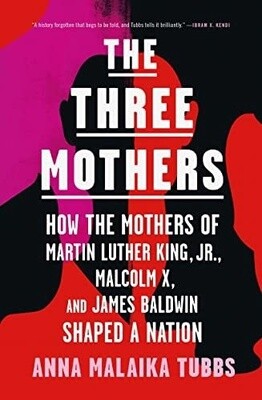 Three Mothers: How The Mothers Of Martin Luther King, Jr., Malcolm X, and James Baldwin Shaped a Nation (Paperback)