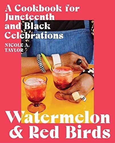 Watermelon And Red Birds: A Cookbook For Juneteenth And Black Celebrations (Hardcover)