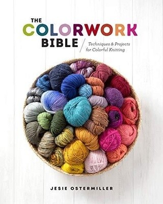 The Colorwork Bible : Techniques and Projects for Colorful Knitting