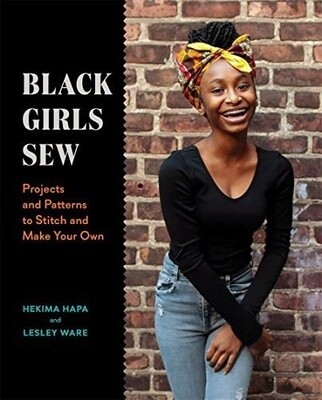 BLACK GIRLS SEW: PROJECTS AND PATTERNS TO STITCH AND MAKE YO