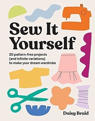 Sew It Yourself with DIY Daisy: 20 Patterns-Free Projects (And Infinite Variations) To Make Your Dream Wardrobe (Paperback)