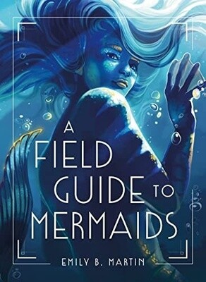 A Field Guide To Mermaids (Hardcover)