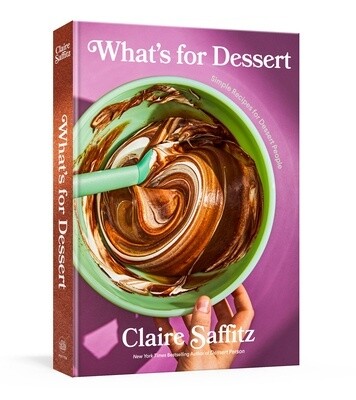 What&#39;s For Dessert: Simple Recipes For Dessert People