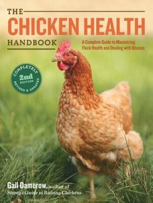 The Chicken Health Handbook: A Complete Guide to Maximizing Flock Health and Dealing with Disease (2ND ed.)