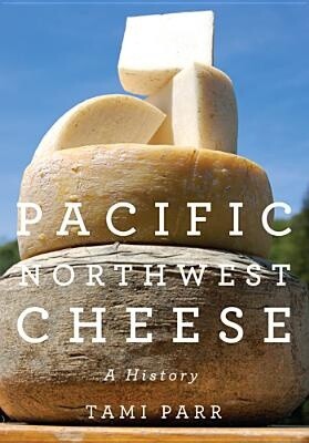 Pacific Northwest Cheese: A History