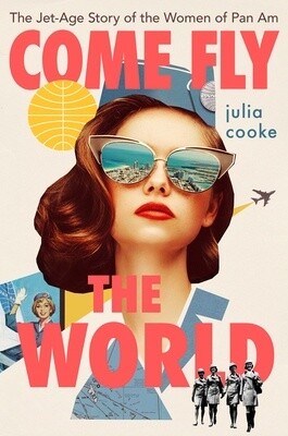 Come Fly The World: The Jet-Age Story of the Women of Pan Am (Paperback)