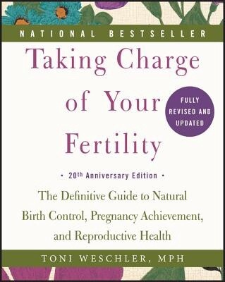 Taking Charge of Your Fertility, 20th Anniversary Edition: The Difinitive Guide to Natural Birth Control, Pregnancy Achievement, and Reproductive Health (Paperback)