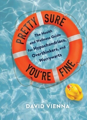 Pretty Sure You're Fine: The Health and Wellness Guide for Hypochondriacs, Overthinkers, and Worrywarts (Hardcover)