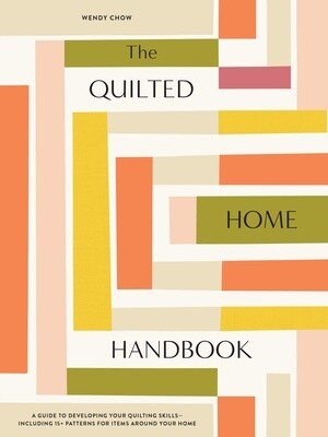 The Quilted Home Handbook: A Guide to Developing Your Quilting Skills-Including 15+ Patterns for Items Around Your Home (Hardcover)