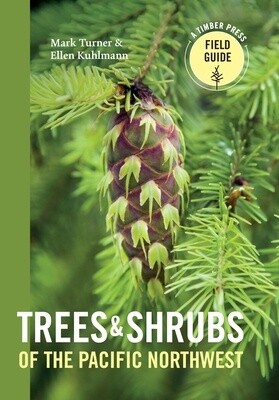 Trees and Shrubs of the Pacific Northwest (A Timber Press Field Guide)