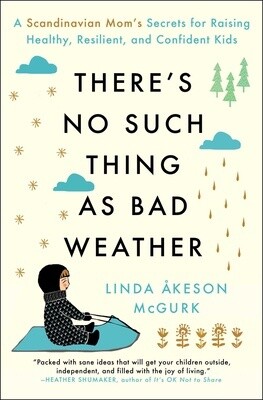 There's No Such Thing as Bad Weather: A Scandinavian Mom's Secrets for Raising Healthy, Resilient, and Confident Kids (Paperback)