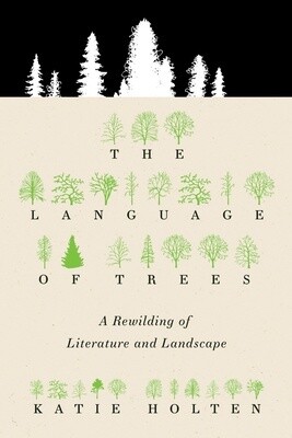 The Language of Trees: A Rewilding of Literature and Landscape (Hardcover)