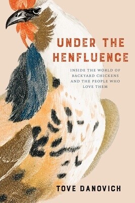 Under the Henfluence: Inside the World of Backyard Chickens and the People Who Love Them (Hardcover)
