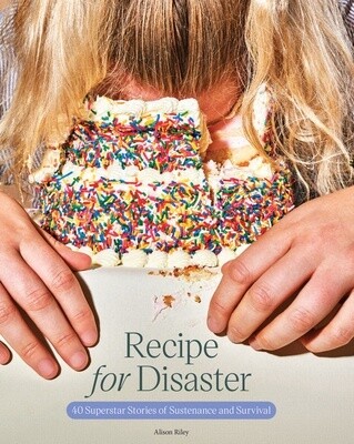 Recipe for Disaster: 40 Superstar Stories of Sustenance and Survival (Hardcover)