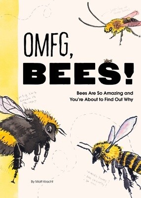 OMFG, BEES!: Bees Are So Amazing and You're About to Find Out Why (Paperback)