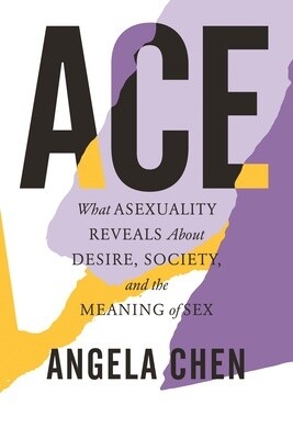 Ace: What Asexuality Reveals About Desire, Society, and the Meaning of Sex (Paperback)