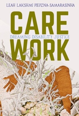 Care Work: Dreaming Disability Justice (Paperwork)