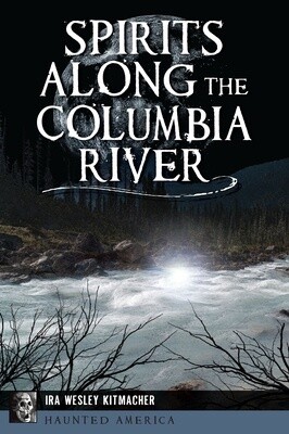 Spirits Along the Columbia River (Haunted America) (Paperback)