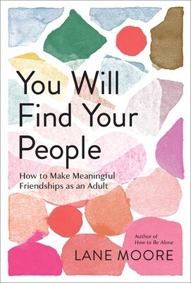 You Will Find Your People: How to Make Meaningful Friendships as an Adult (Hardcover)