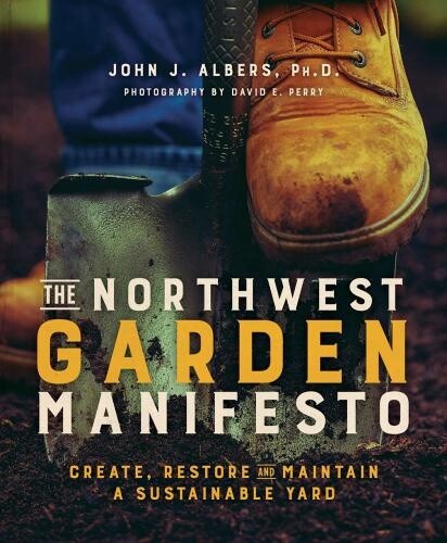 The Northwest Garden Manifesto: Create, Restore, and Maintain a Sustainable Yard (Paperback)