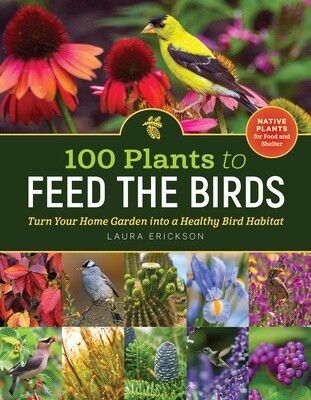 100 Plants To Feed The Birds: Turn Your Home Garden Into A H