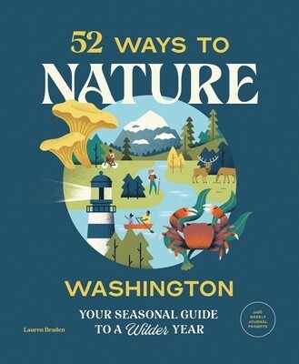 52 Ways To Nature Washington: Your Seasonal Guide To A Wilde