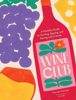 Wine Club: A Monthly Guide to Swirling, Sipping, and Pairing with Friends (Hardcover)