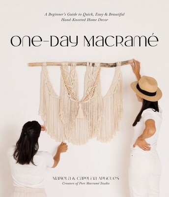 One-Day Macrame: A Beginner's Guide to Quick, Easy & Beautiful Hand-Knotted Home Decor