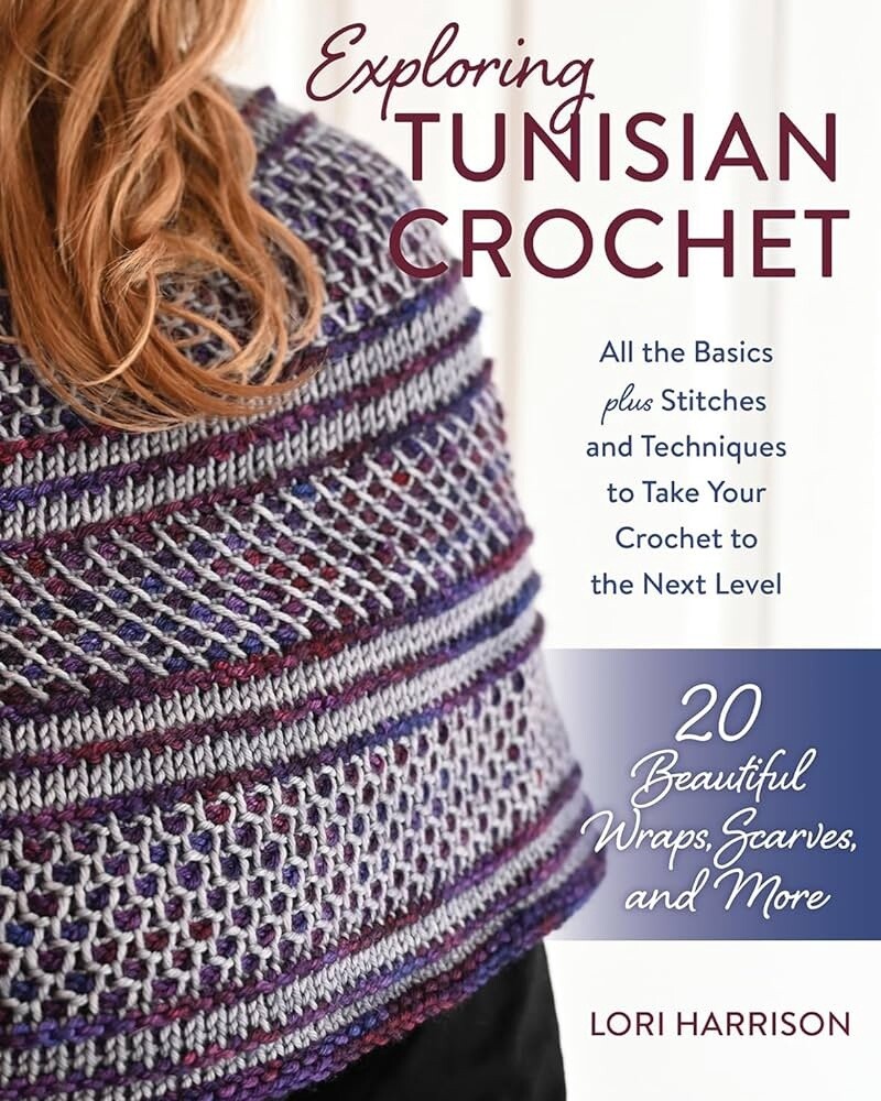 Exploring Tunisian Crochet: All the Basics Plus Stitches and Techniques to Take Your Crochet to the Next Level