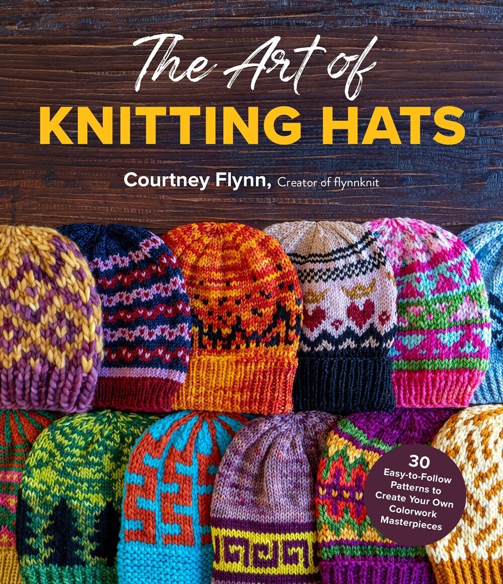 Art of Knitting Hats: 30 Easy-to-Follow Patterns to Create Your Own Colorwork Masterpieces
