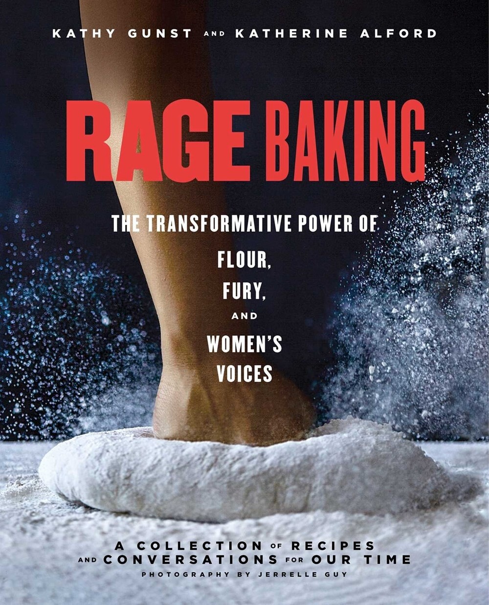 Rage Baking : The Transformative Power of Flour, Fury, and Women's Voices: A Cookbook