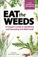 Eat the Weeds: A Forager's Guide to Identifying and Harvesting 295 Wild Foods