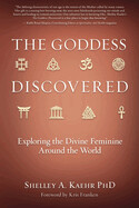 The Goddess Discovered: Exploring the Divine Feminine Around the World (Paperback)
