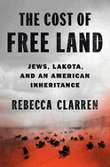 The Cost of Free Land: Jews, Lakota, and an American Inheritance (Hardcover)