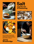 Salt and the Art of Seasoning: From Curing to Charring and Baking to Brining, Techniques and Recipes to Help You Achieve Extraordinary Flavours (Hardcover)