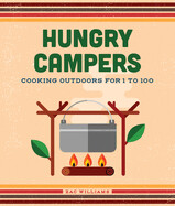 Hungry Campers, New Edition: Cooking Outdoors for 1 to 100 (Hardcover)