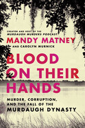 Blood on Their Hands: Murder, Corruption, and the Fall of the Murdaugh Dynasty (Hardcover)