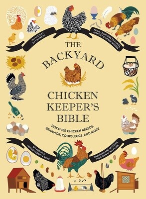 Backyard Chicken Keeper's Bible: Discover Chicken Breeds, Behavior, Coops, Eggs, and More
