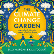 The Climate Change Garden, Updated Edition: Down to Earth Advice for Growing a Resilient Garden (Paperback)