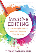 Intuitive Editing: A Creative and Practical Guide to Revising Your Writing (Paperback)