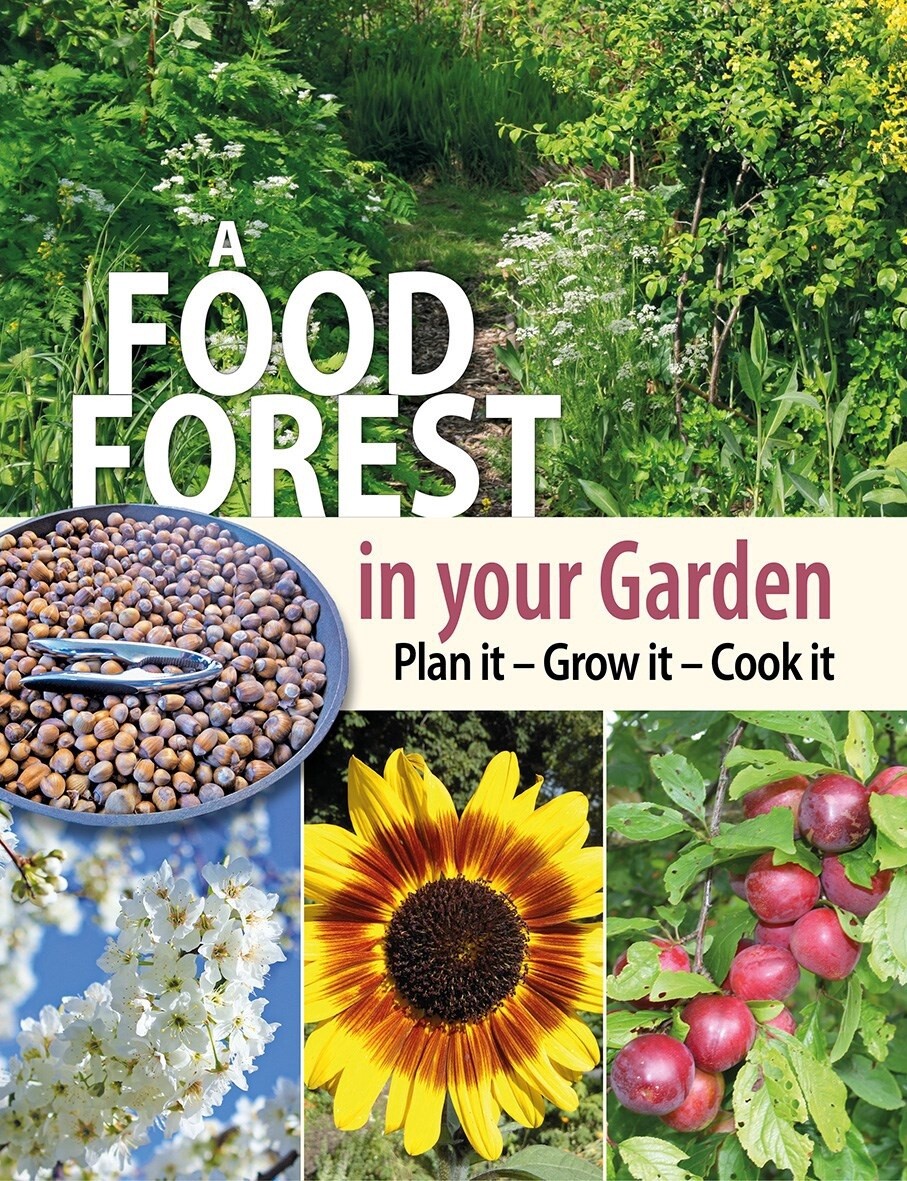 Food Forest In Your Garden: Plan It, Grow It, Cook It