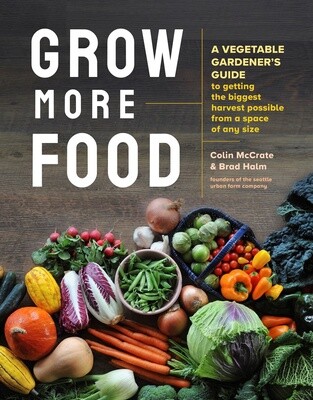 Grow More Food: A Vegetable Gardener's Guide To Getting The