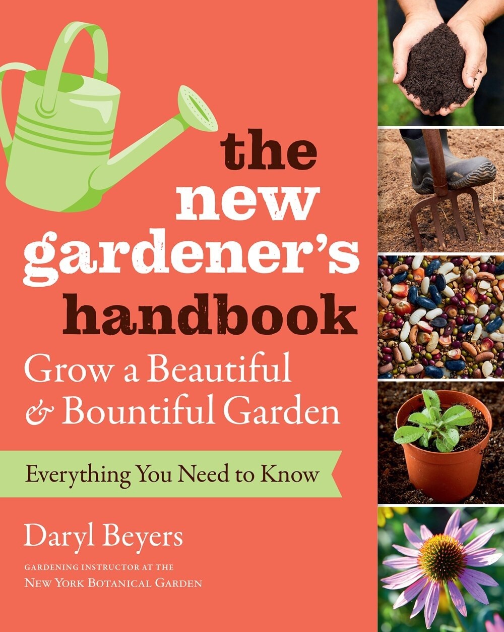 New Gardener's Handbook: Everything You Need To Know To Grow